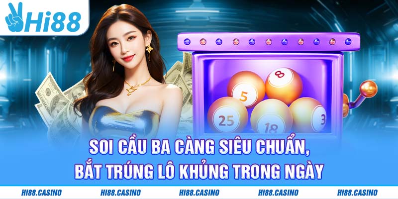 Soi Cầu Ba Càng Siêu Chuẩn, Bắt Trúng Lô Khủng Trong Ngày
